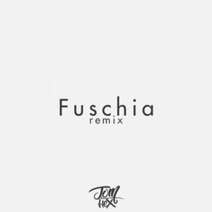 Fuschia (Tom Hex Remix)