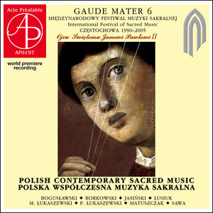 Gaude Mater 6 - International Festival O Sacred Music. Polish Contemporary Sacred Music (World Premiere Recording)