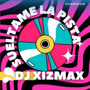 SUELTAME LA PISTA DJ XIZMAX