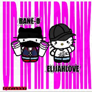 UP IN MY DRANK (feat. elijah love) (Explicit)