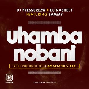 Uhamba Nobani (feat. Dj Nashley & Sammy)