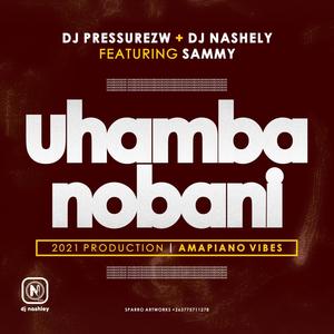 Uhamba Nobani(feat. Dj Nashley & Sammy)