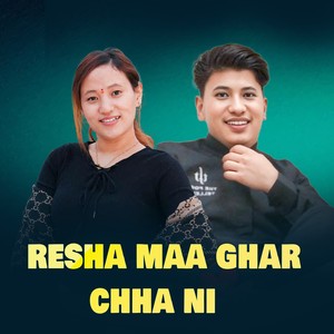 Resha maa Ghar chha Ni