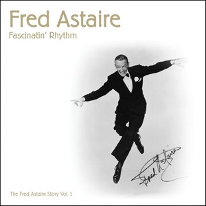 Fascinatin' Rhythm (The Fred Astaire Story, Vol. 1 1923 - 1933)