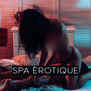 Spa érotique - Séance de massage sensuel, expérience orgasmique, romance, amoureux sexy