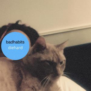 badhabits/diehard (Explicit)