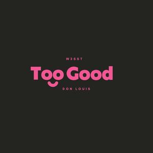 Too Good (feat. Don Louis)