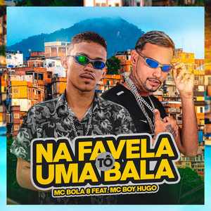 Na Favela Tô uma Bala (Explicit)