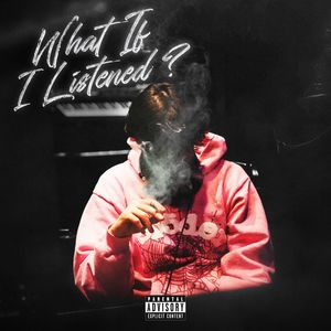 WHAT IF I LISTENED (Explicit)