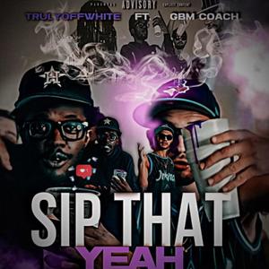 Sip That Yeah (feat. GBM Coach) (Explicit)