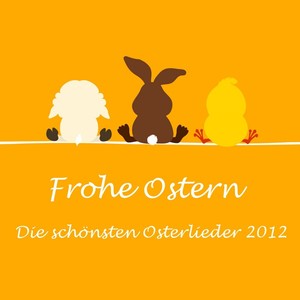 Frohe Ostern - Die schönsten Osterlieder 2012