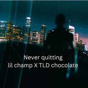 Never Quitting (feat. TLD Chocolate)