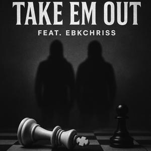 Take Em Out (feat. EbkChriss) (Explicit)