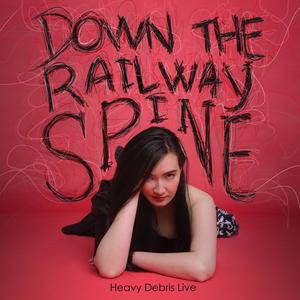 Down the Railway Spine (Heavy Debris Live)