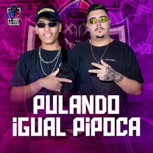PULANDO IGUAL PIPOCA (Explicit)