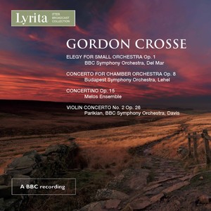 Gordon Crosse: Elegy for Small Orchestra, Concerto for Chamber Orchestra, Concertino & Violin Concerto