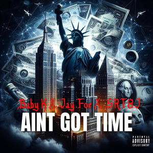 Aint Got Time (feat. SRT8J & Baby K) (Explicit)