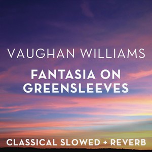 Vaughan Williams: Fantasia on Greensleves - slowed + reverb