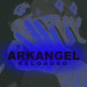 ARKANGEL : RELOADED (Explicit)