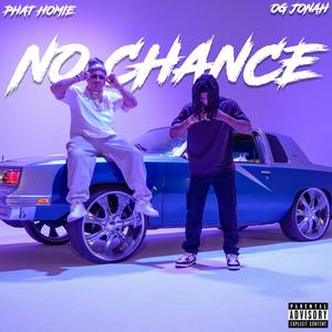 No Chance (feat. Phat Homie & Gill-T Records) [Explicit]