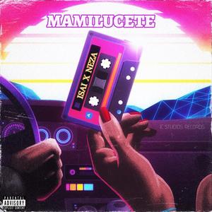 MAMILUCETE (feat. ISAI & NEZA) [Explicit]