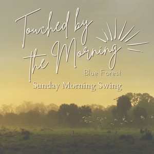 Touched by the Morning - Sunday Morning Swing