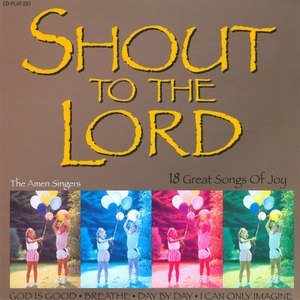 Shout To The Lord - 18 Great Songs Of Joy