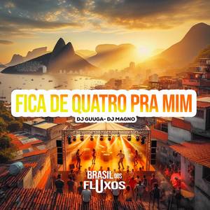 FICA DE QUATRO PRA MIM