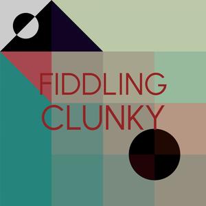 Fiddling Clunky