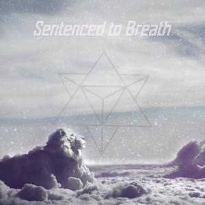 Sentenced to Breath (feat. Svensax) [Explicit]