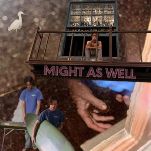 Might As Well (Explicit)