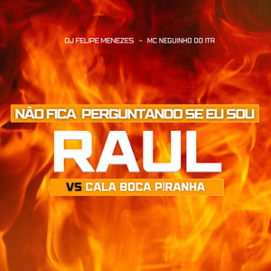 NÃO FICA PERGUNTANDO SE EU SOU RAUL VS CALA BOCA PIRANHA (Explicit)