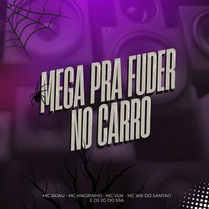 MEGA PRA FUDER NO CARRO (feat. MC JAJAU & MC WK DO SANTAO)