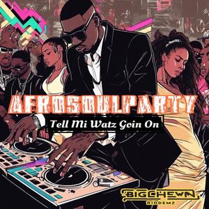 AFROSOULPARTY / TELL MI WATZ GOIN ON