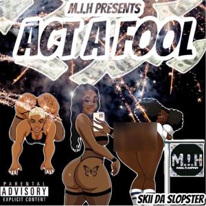 ACT A FOOL (Explicit)