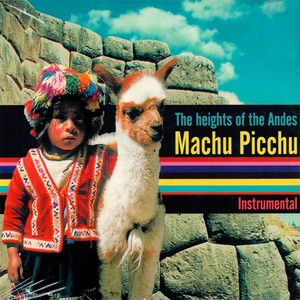 The Heights of the Andes Machu Picchu (Instrumental)