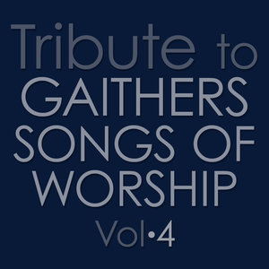 Tribute to Gaithers: Songs of Worship Vol. 4