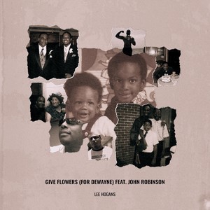 Give Flowers (for Dewayne) (feat. John Robinson)