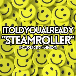 STEAMROLLER (Geto Mark Edit)