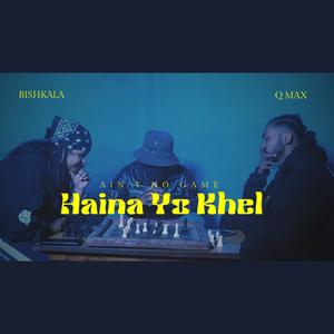 Haina Yo Khel (feat. BISHKALA)