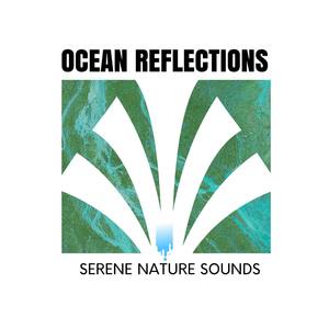 Ocean Reflections - Serene Nature Sounds