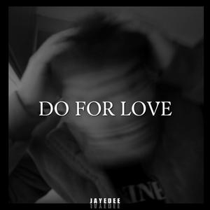 DO FOR LOVE