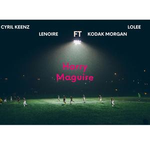 HARRY MAGUIRE (feat. lenoire, lolee & kodak morgan) [Explicit]