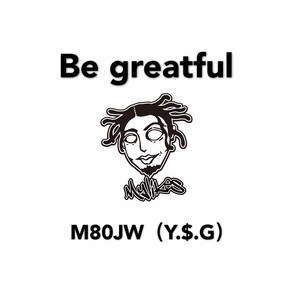 BE GREATFUL 感恩