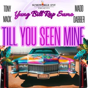 TILL YOU SEEN MINE (feat. TONY MACK & MADDABBER710) (Explicit)