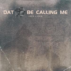 Dat ***** Be Calling Me (Explicit)