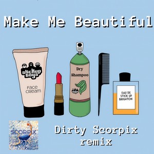 Make Me Beautiful (Dirty Scorpix Remix)