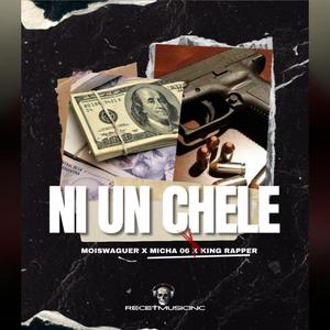 Ni un chele (feat. Moiswaguer, Micha 06 & King Rapper) (Explicit)