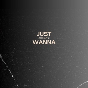 Just Wanna