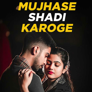 Mujhase Shadi Karoge